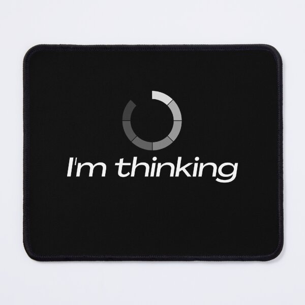 Item preview, I'm Thinking ... My mind is loading  designed and sold by Ahmed  Feki.