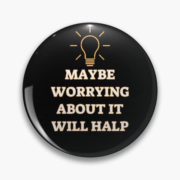 Item preview, Maybe Worrying About It Will Help designed and sold by beer Sheva.
