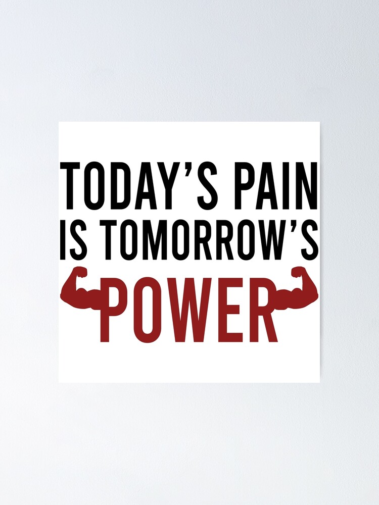 Today's pain is tomorrow's power Poster for Sale by Bigilyy