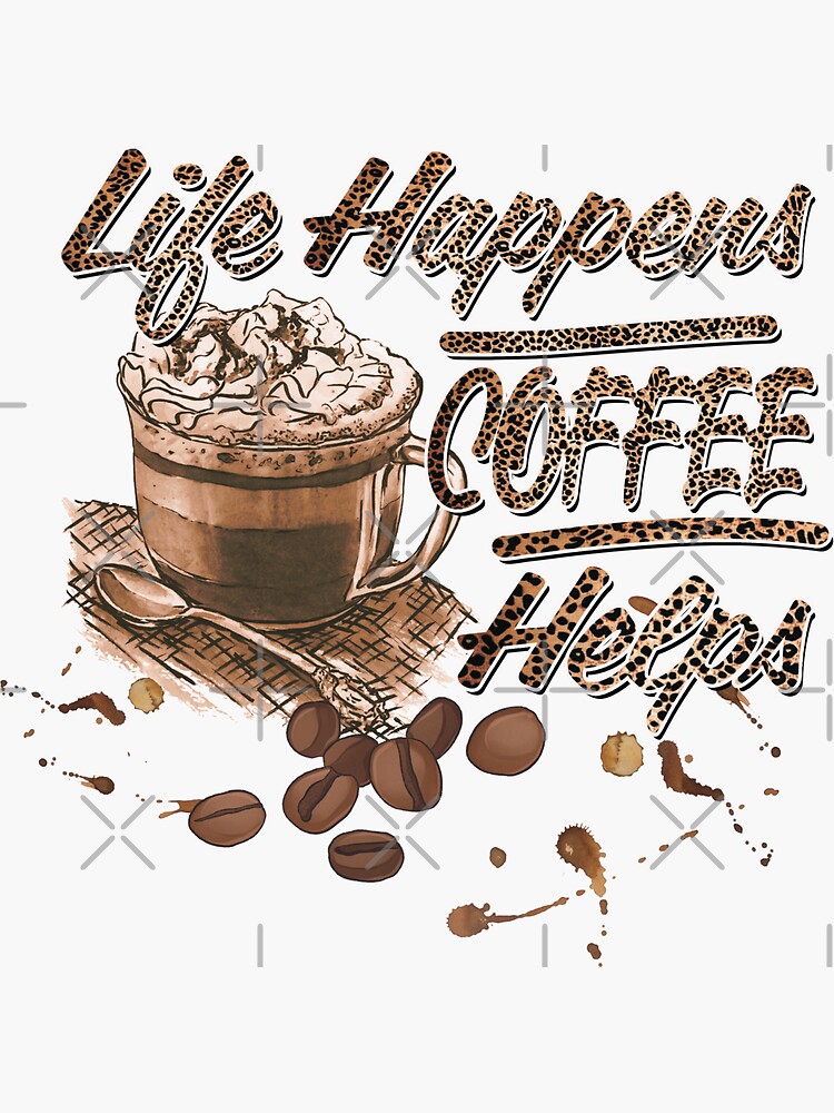 &ldquo;Life Happens Coffee Helps&rdquo; Sticker for Sale by HappyLifeCreate | Redbubble