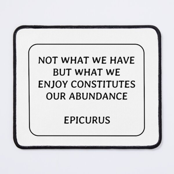 Item preview, Not what we have but what we enjoy constitutes our abundance - Epicurus designed and sold by Inspirationmotivation.