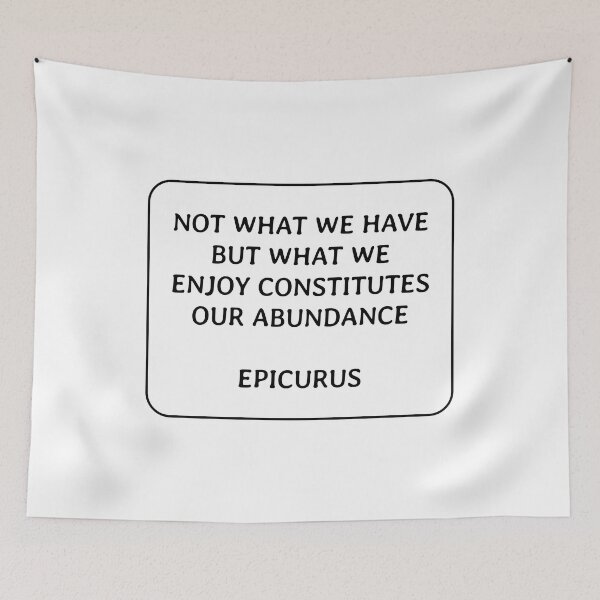 Item preview, Not what we have but what we enjoy constitutes our abundance - Epicurus designed and sold by Inspirationmotivation.