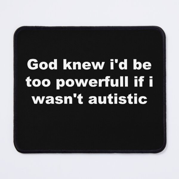 Item preview, God knew i'd be too powerfull if i wasn't autistic designed and sold by Eye Contact.