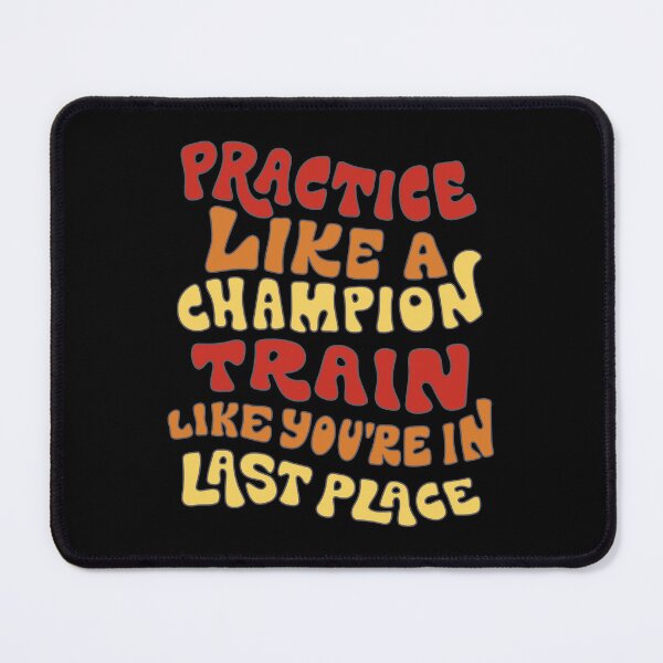 Item preview, Practice Like A Champion Train Like You Are In Last Place Inspirational Quote designed and sold by Countrysmart.