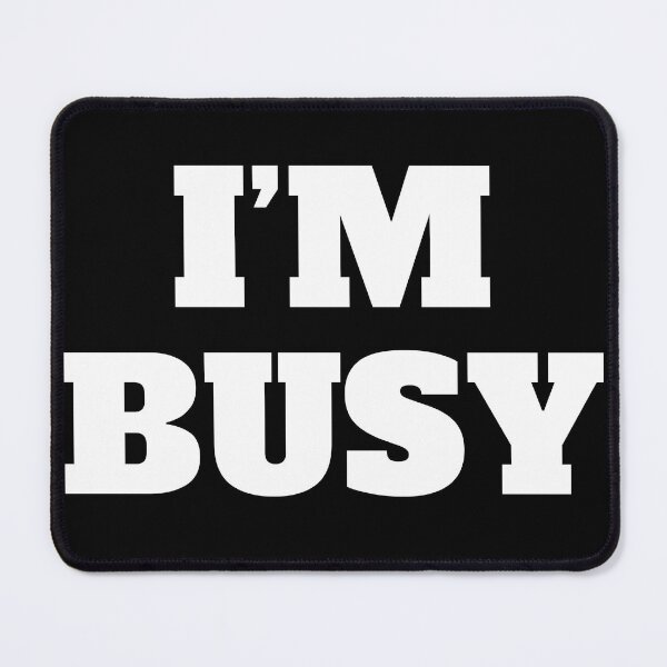 Item preview, I’M BUSY designed and sold by DesignsByDaddy.