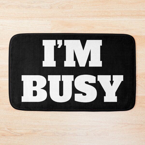 Item preview, I’M BUSY designed and sold by DesignsByDaddy.