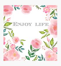 Quote ~ Enjoy life Photographic Print