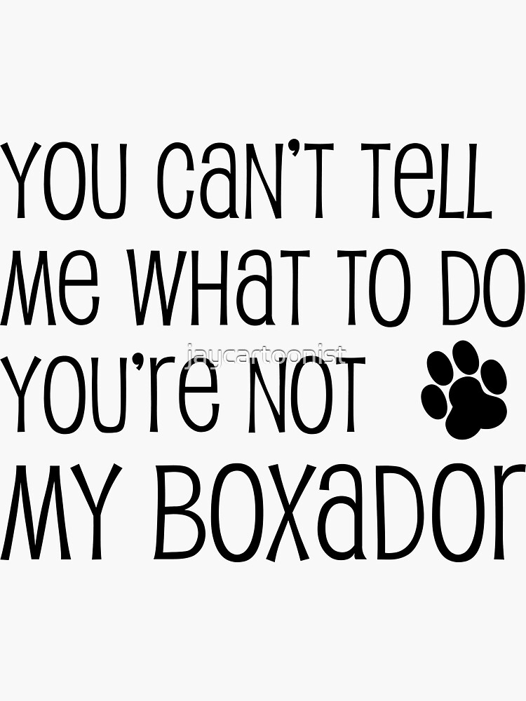 Cant Tell Me What To Do Not My Boxador Dog Paw Sticker For Sale By