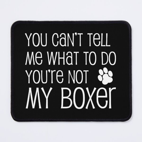 Item preview, Can't Tell Me What To Do Not My Boxer Dog Paw designed and sold by jaycartoonist.