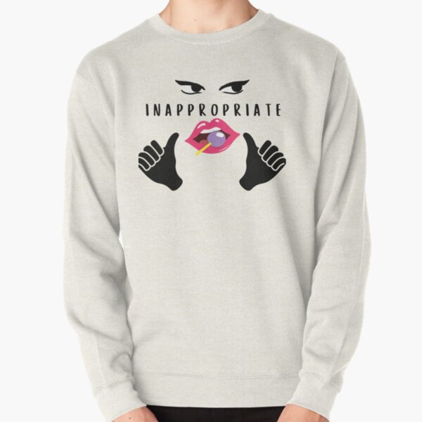 Inappropriate Sweatshirts & Hoodies for Sale