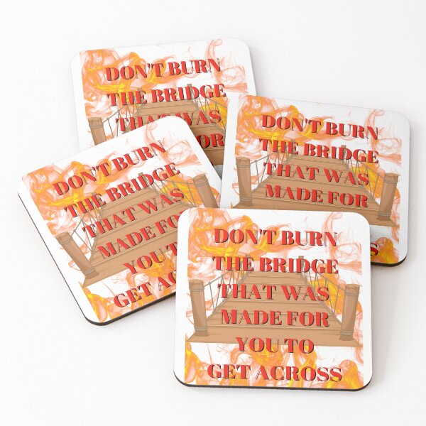 Item preview, DON'T BURN THE BRIDGE THAT WAS MADE FOR YOU TO GET ACROSS BY SAGFABULOUS designed and sold by SagFabulous.