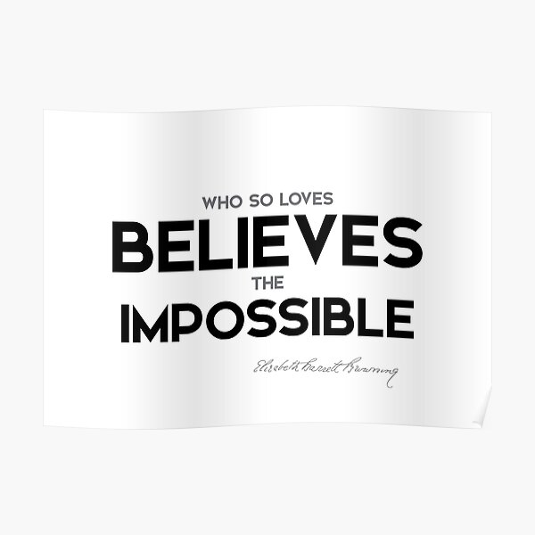 believes impossible - elizabeth browning Poster