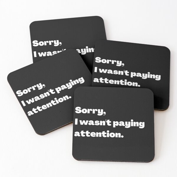 Item preview, Sorry, I Wasn't Paying Attention designed and sold by PlusInfinitee.