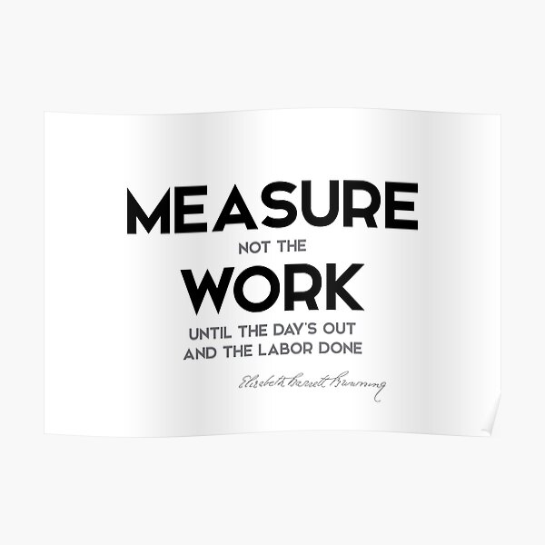 measure work - elizabeth browning Poster