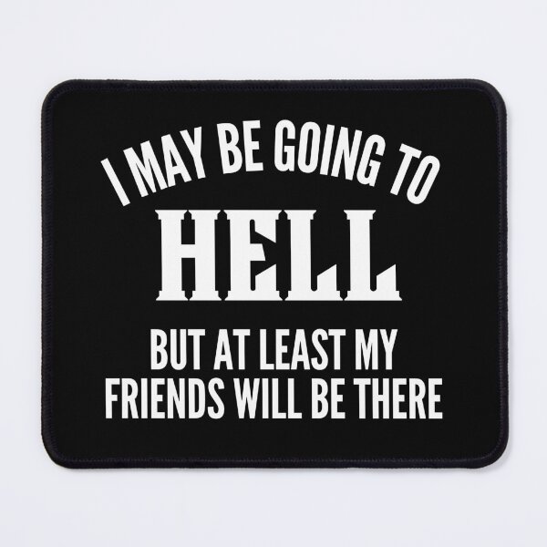 Item preview, I May Be Going To Hell But At Least My Friends Will Be There. Funny Sarcastic Friendship Quote. designed and sold by That Cheeky Tee.