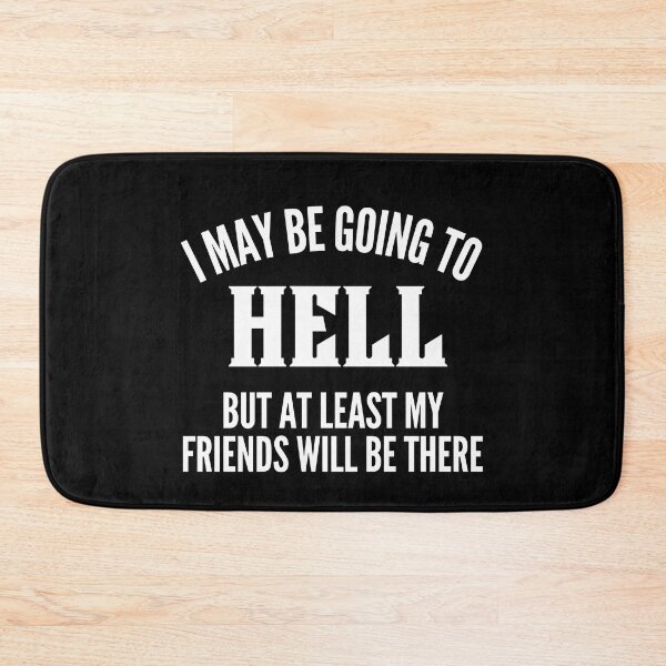 Item preview, I May Be Going To Hell But At Least My Friends Will Be There. Funny Sarcastic Friendship Quote. designed and sold by That Cheeky Tee.