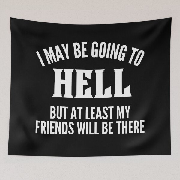 Item preview, I May Be Going To Hell But At Least My Friends Will Be There. Funny Sarcastic Friendship Quote. designed and sold by That Cheeky Tee.