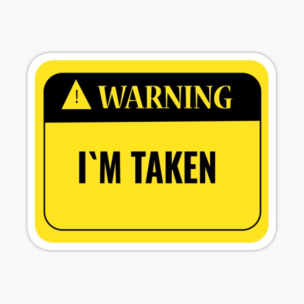 warning-i-am-taken-sticker-for-sale-by-saberfahid-redbubble