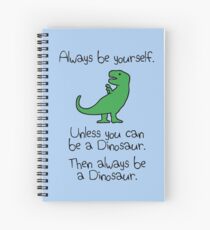 Cuaderno de espiral Sé siempre tú mismo, a menos que puedas ser un dinosaurio