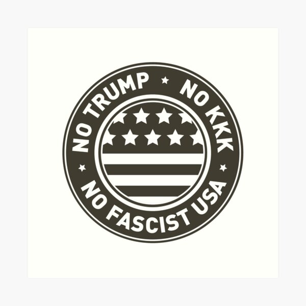 No Trump • No KKK • No Fascist USA Art Print