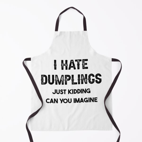 Item preview, I Hate Dumplings Just Kidding Can You Imagine designed and sold by THEONEE.