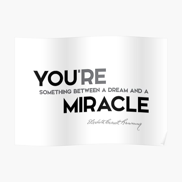 you are miracle - elizabeth browning Poster