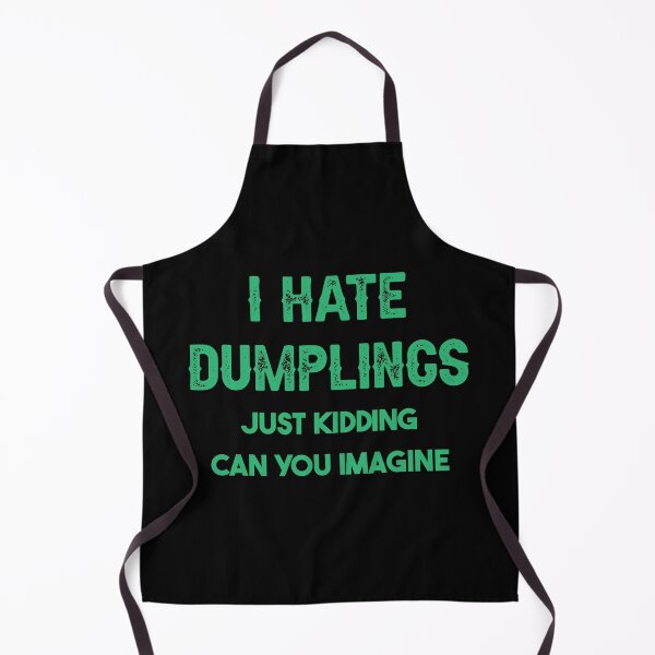 Item preview, I Hate Dumplings Just Kidding Can You Imagine designed and sold by THEONEE.