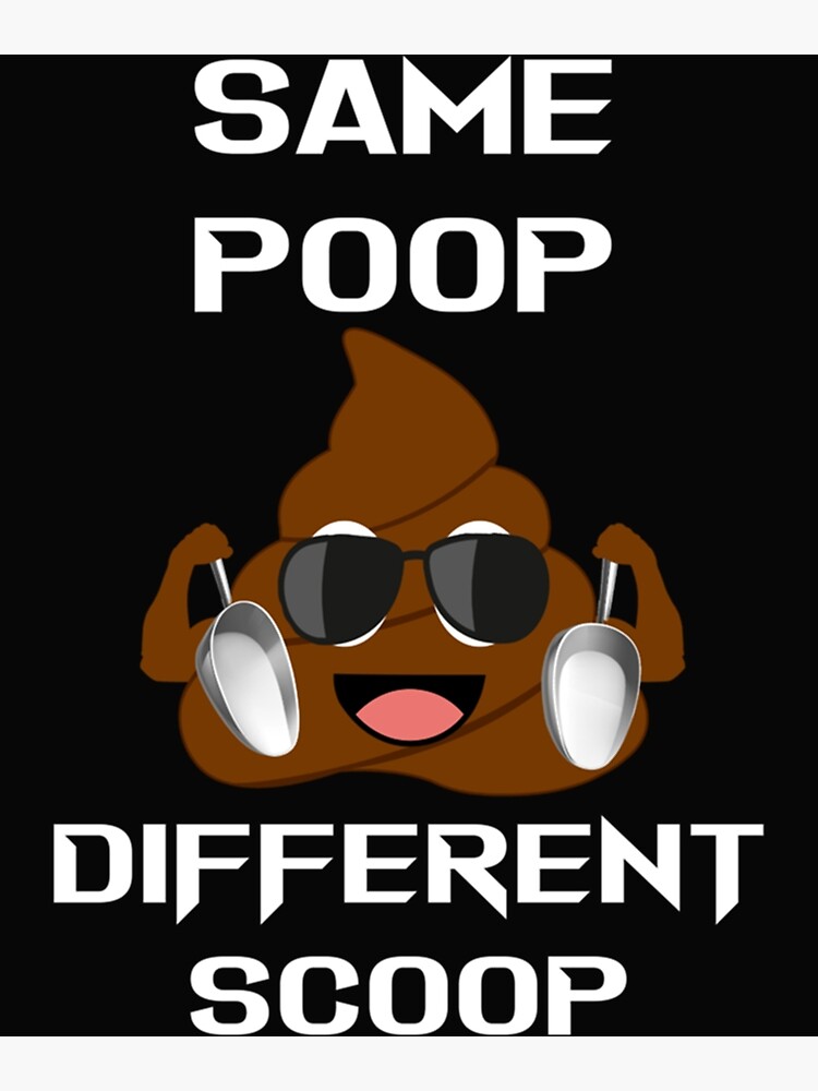 "Same poop different scoop dogs pooping funny dogs pooping " Poster