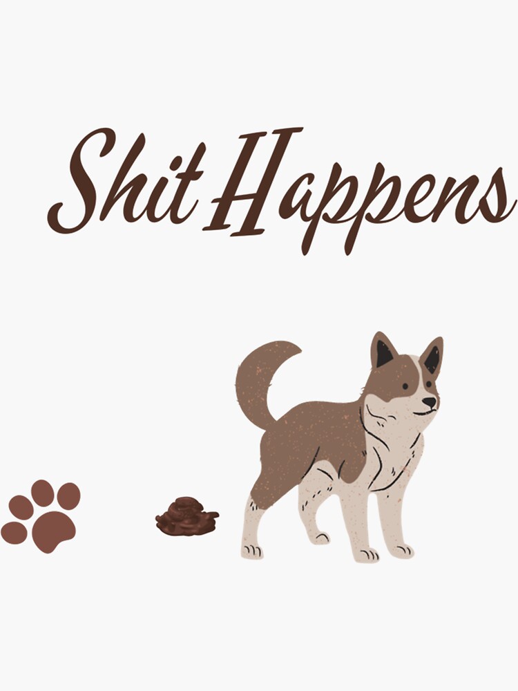 "Shit Happensdog pooping " Sticker for Sale by AubreyDiete Redbubble