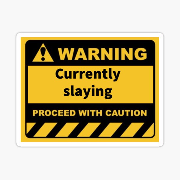 human warning label _quot_Currently slaying_quot_ Sticker