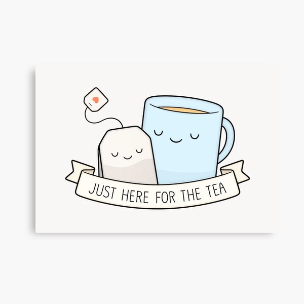 Just Here For The Tea Canvas Print