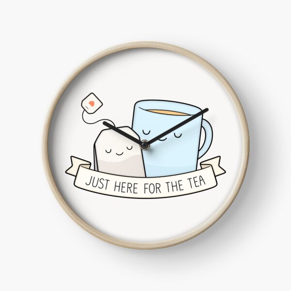Just Here For The Tea Clock