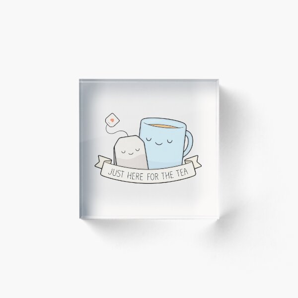 Just Here For The Tea Acrylic Block