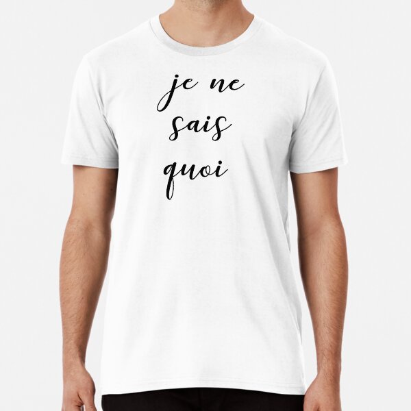 Je ne sais quoi Premium T-Shirt