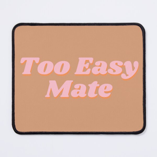 Item preview, Too Easy Mate designed and sold by HomerNixon.