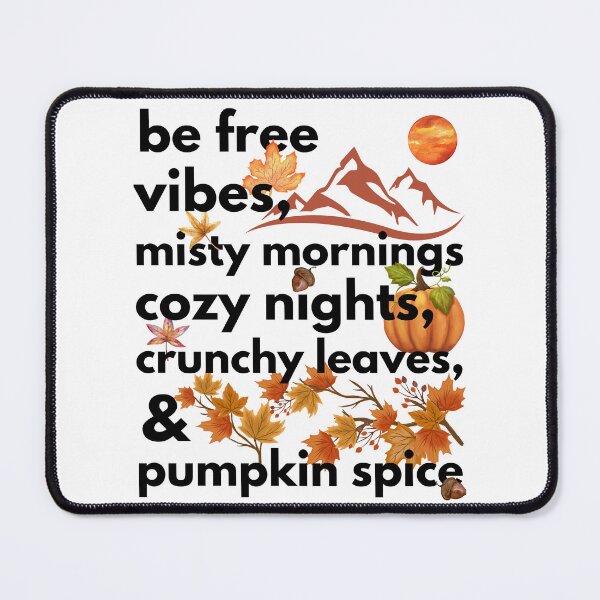 Item preview, be free vibes misty mornings cozy nights crunchy leaves & pumpkin spice designed and sold by movie-popcorn.
