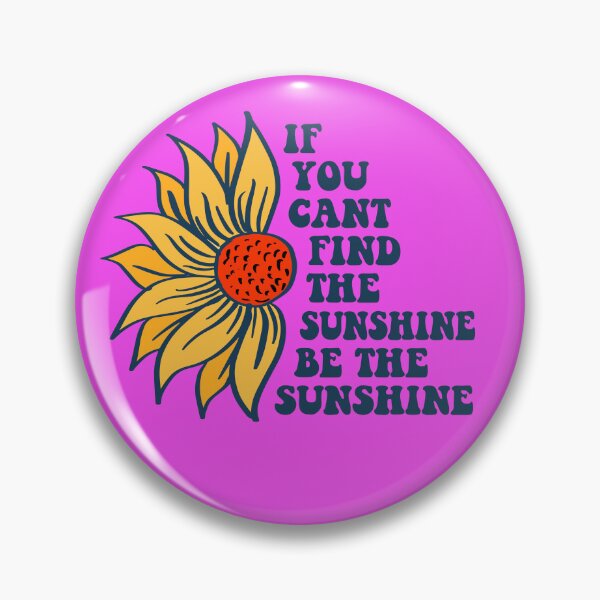Item preview, If You Cant Find The Sunshine Be The Sunshine designed and sold by Vinniehugo.