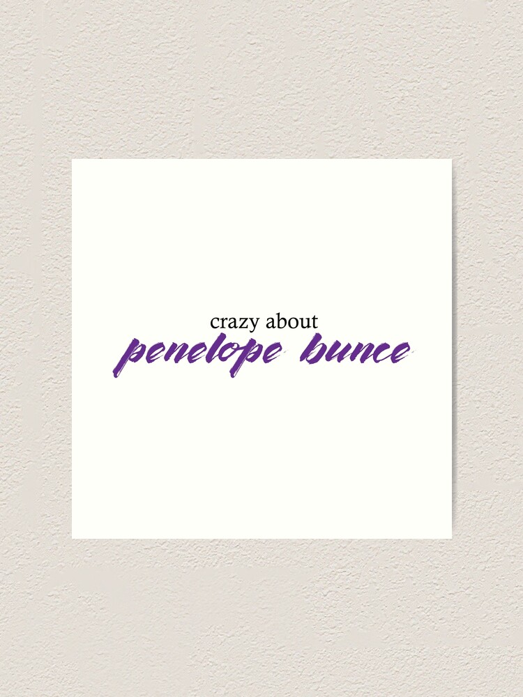 "Crazy About Penelope Bunce" Art Print by twistinthetaile Redbubble