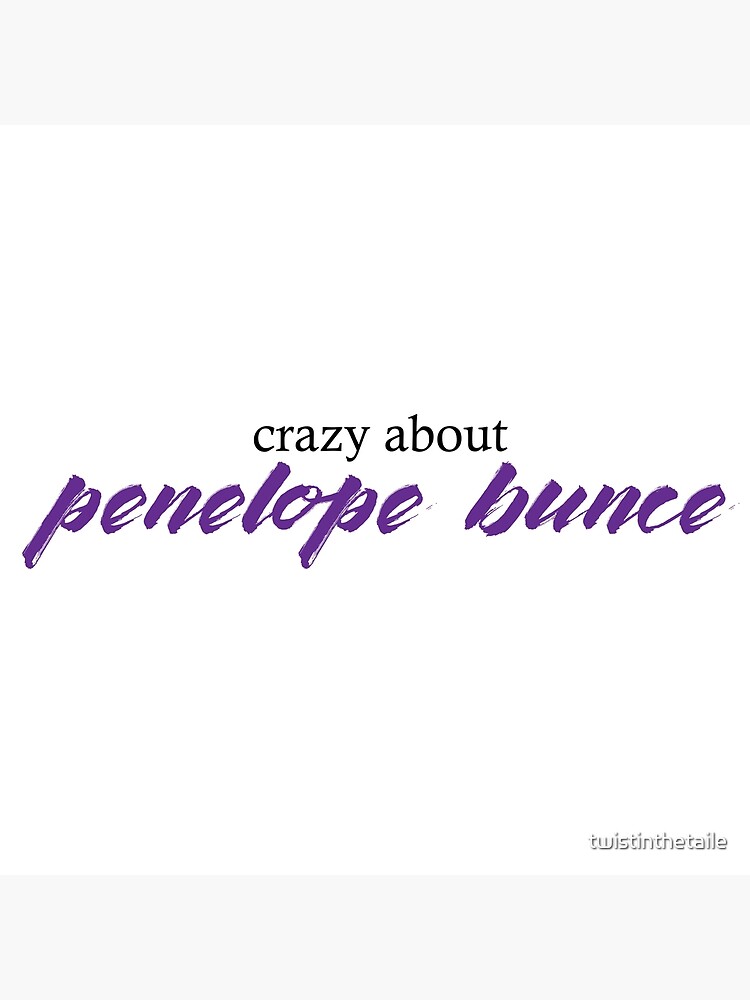"Crazy About Penelope Bunce" Art Print by twistinthetaile Redbubble
