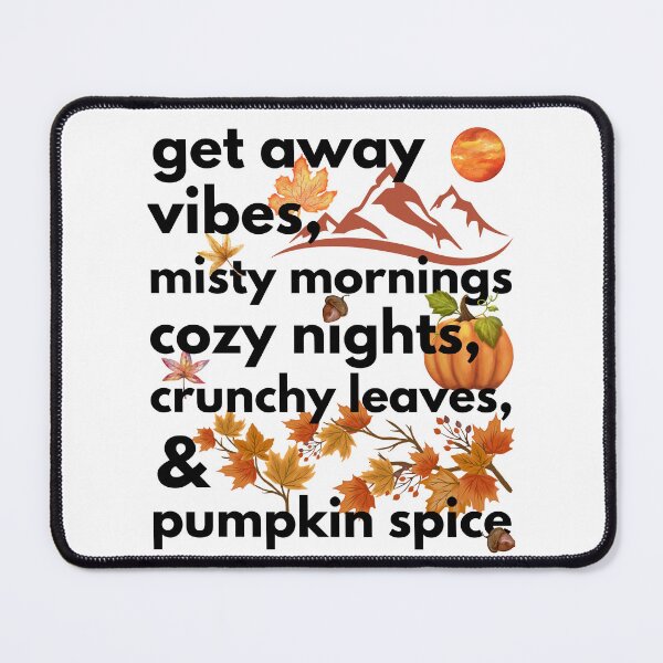 Item preview, get away vibes misty mornings cozy nights crunchy leaves & pumpkin spice designed and sold by movie-popcorn.