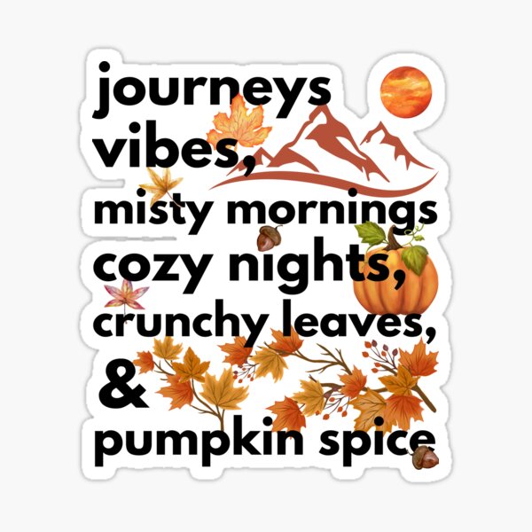 Item preview, journeys vibes misty mornings cozy nights crunchy leaves & pumpkin spice designed and sold by movie-popcorn.