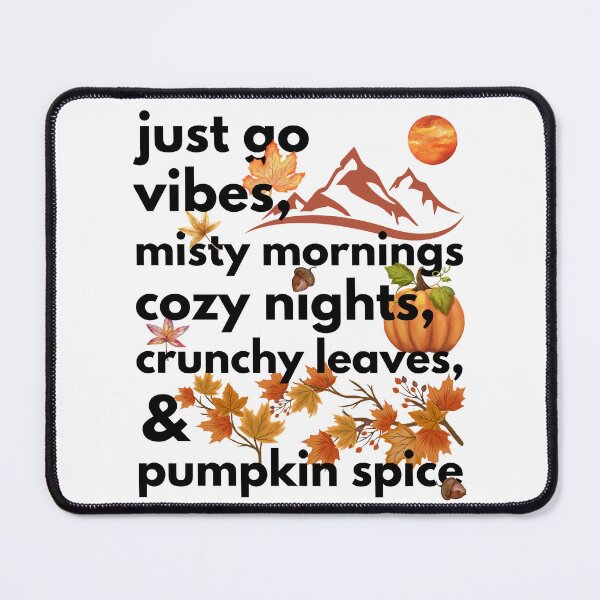 Item preview, just go vibes misty mornings cozy nights crunchy leaves & pumpkin spice designed and sold by movie-popcorn.