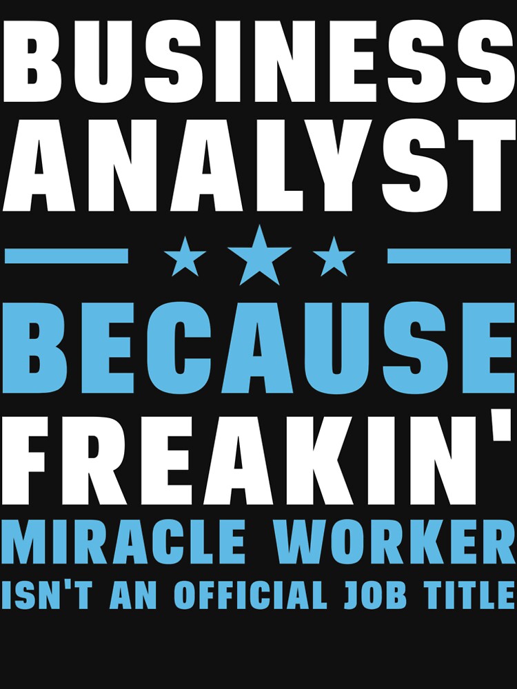 Business Analyst Because Freakin Miracle Worker Isnt An Official Job