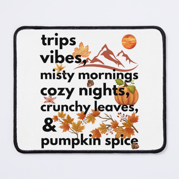 Item preview, trips vibes misty mornings cozy nights crunchy leaves & pumpkin spice designed and sold by movie-popcorn.
