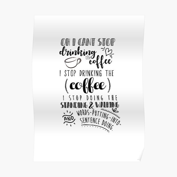 can-t-stop-drinking-coffee-poster-for-sale-by-hannahrose143-redbubble