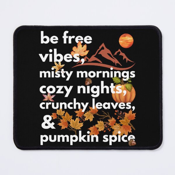Item preview, be free vibes misty mornings cozy nights crunchy leaves & pumpkin spice designed and sold by movie-popcorn.