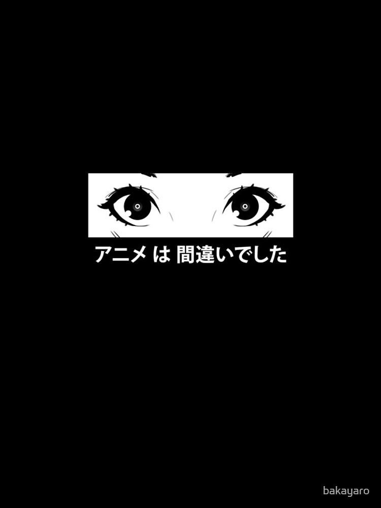Anime was a Mistake Eyes by bakayaro