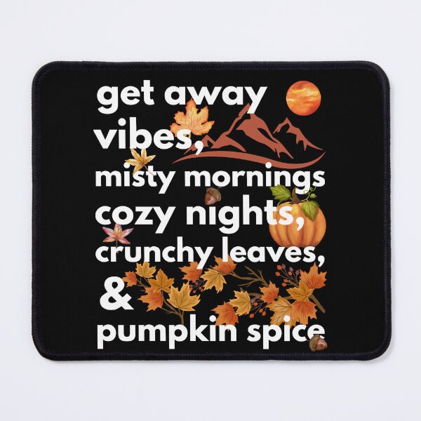Item preview, get away vibes misty mornings cozy nights crunchy leaves & pumpkin spice designed and sold by movie-popcorn.