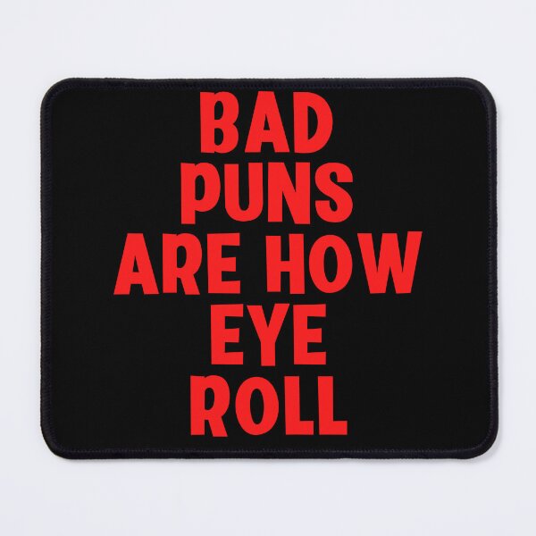 Item preview, Bad Puns Are How Eye Roll designed and sold by Peter Stawicki.