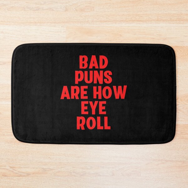 Item preview, Bad Puns Are How Eye Roll designed and sold by Peter Stawicki.